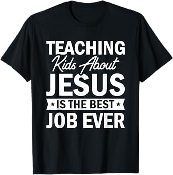 Teaching Kids About Jesus Is The Best Job Ever T-Shirt