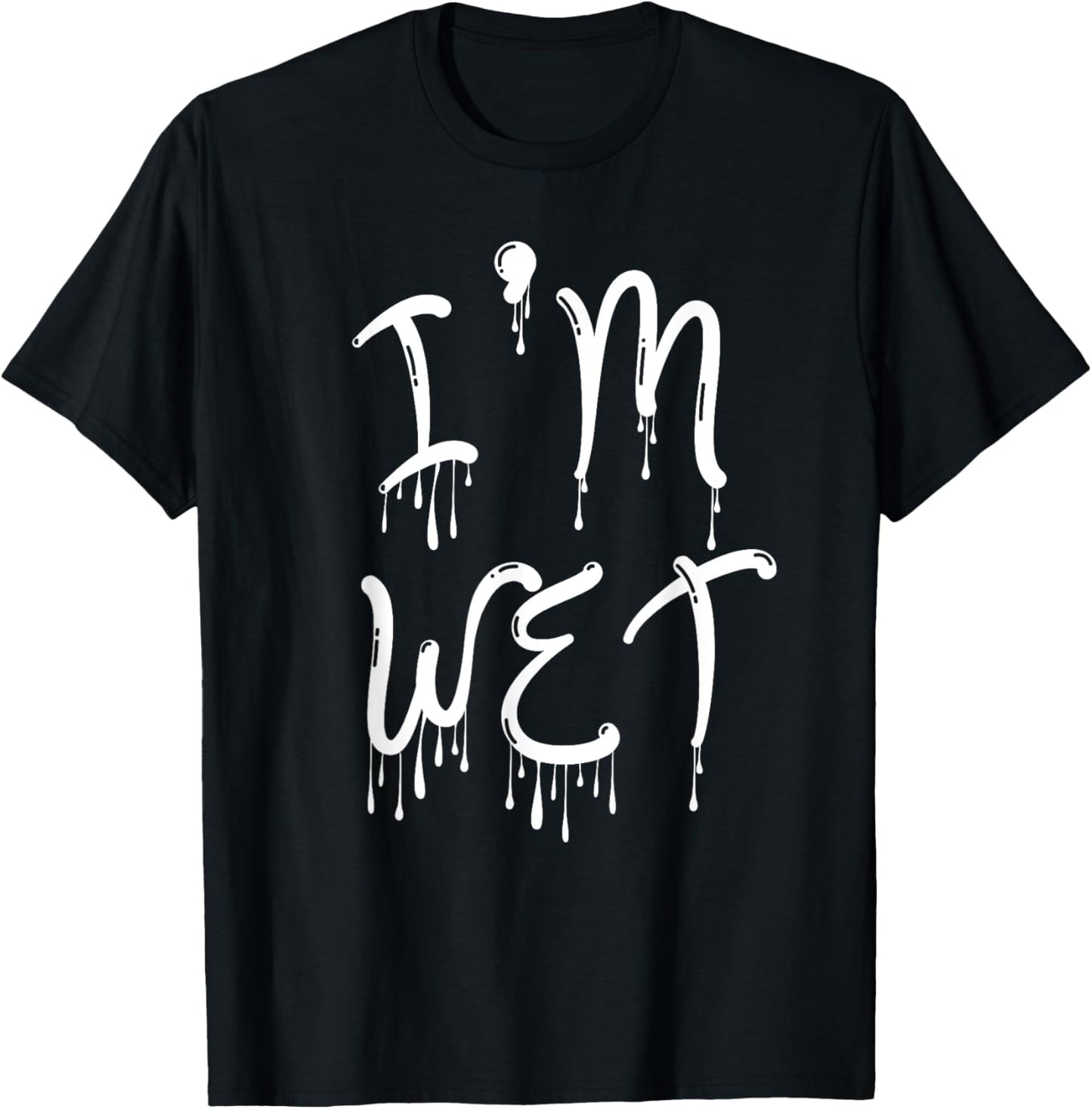 I'm Wet, Funny, Jokes, Sarcastic T-Shirt
