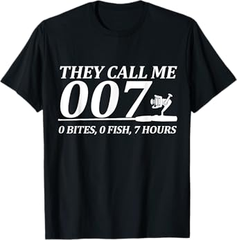 Funny 007 Fishing Joke – 0 Bites 0 Fish 7 Hours Humor T-Shirt