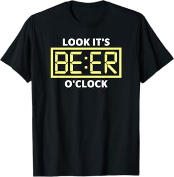 Look it's Beer O'Clock | Beer Time Beer T-Shirt