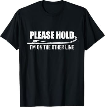 Fishing Please hold I'm on the other line T-Shirt