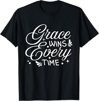 Grace Wins Every Time Bible Verses Christian Quote T-Shirt