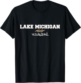 Lake Michigan gift tshirt for the Great Lakes, unsalted! T-Shirt