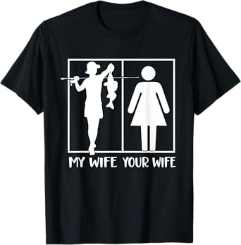 Your Wife My Wife Funny Fishing Fisherman T-Shirt