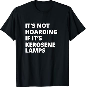 It's Not Hoarding If It's Kerosene lamps Collector T-Shirt