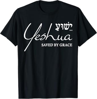 Yeshua Hebrew Shirt Saved by Grace Christian Religious Gifts T-Shirt
