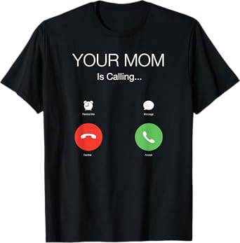 Your mom is calling T-Shirt