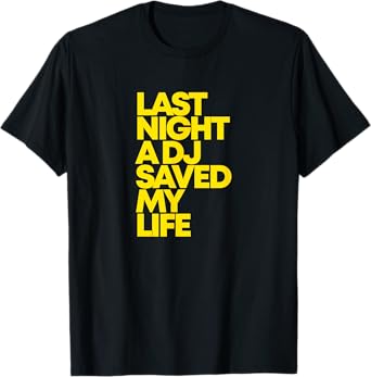 Last Night A DJ Saved My Life Funny Music Dance T-Shirt