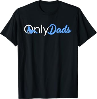 Fathers Day Only Dads Funny Onlydads Papa Daddy Quote T-Shirt