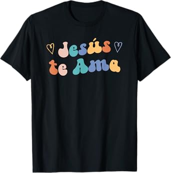 Jesus te Ama | Spanish Inspiring Loving Quote T-Shirt