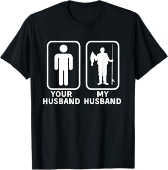 Your Husband, My Husband is Cooler - Fishing Husband T-Shirt