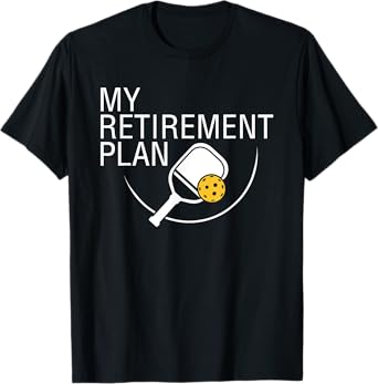 My Retirement Plan Funny Pickleball Shirt for Men and Women T-Shirt