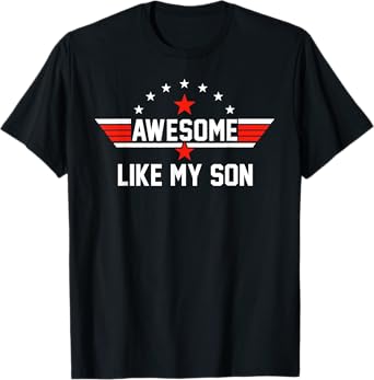 Awesome Like My Son Gifts Men Funny Fathers Day Dad T-Shirt