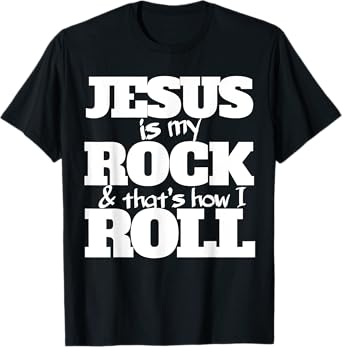 Jesus is my rock and that's how I roll shirt for Christians T-Shirt