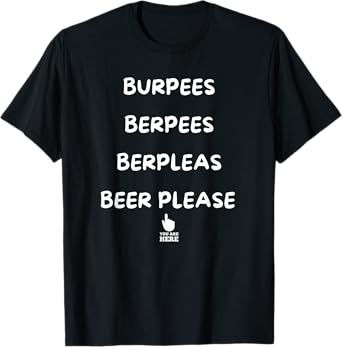 Burpees, beer please funny quote design T-Shirt