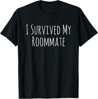 I Survived My Roommate Funny College Quote T-Shirt