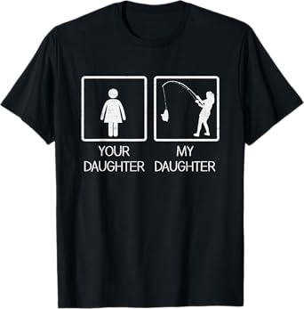 Your Daughter My Fishing Daughter Funny Fisherman Family Men T-Shirt
