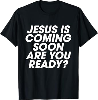 Jesus is Coming Soon Are You Ready? Christian Inspiring T-Shirt