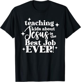 Teaching Kids About Jesus Is The Best Job Ever T-Shirt
