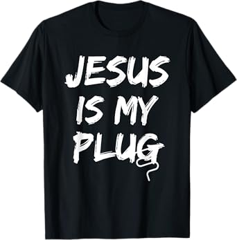 Jesus Is My Plug Christian Believers in Jesus Humor Novelty T-Shirt