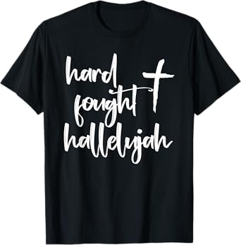 Hard Fought Hallelujah! Amen, Hallelujah, Christian, Prayer T-Shirt