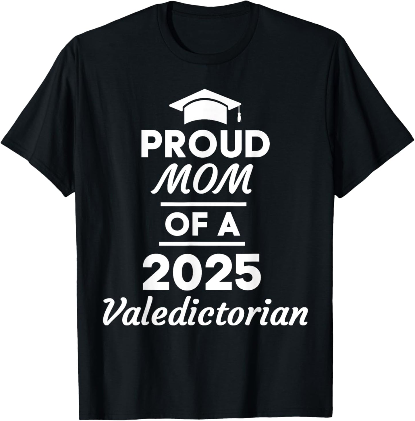 Proud Mom of A 2025 Valedictorian Graduate Senior Class Grad T-Shirt