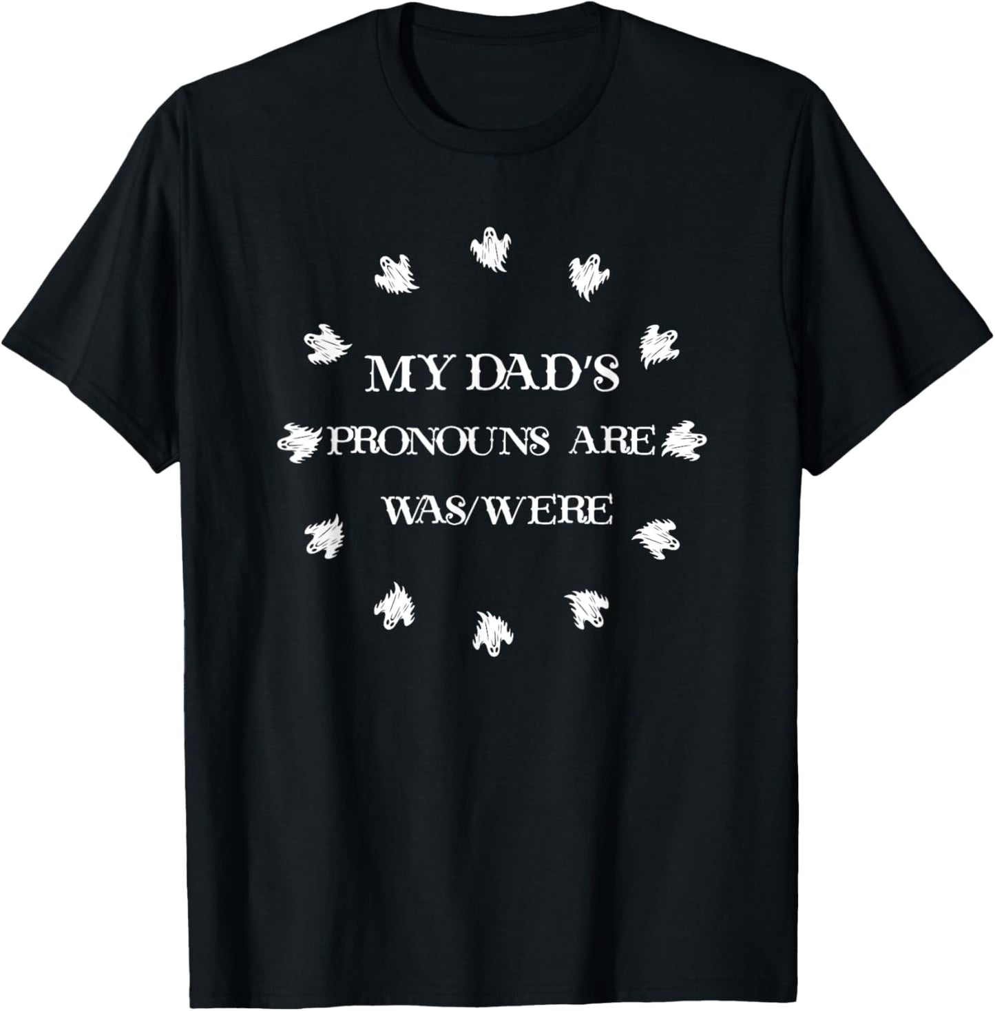 My dad’s pronouns are was/were funny father's day T-Shirt
