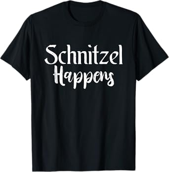 Schnitzel Happens Funny German Schnitzel T-Shirt