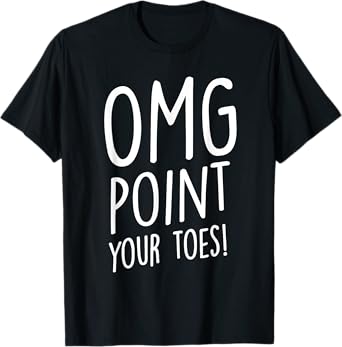 OMG Point Your Toes - Tap Dancing Tap Dancer Tap Dance T-Shirt