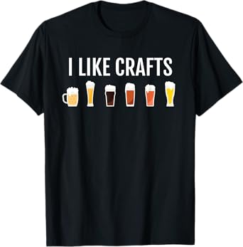 Funny Craft Beer Drinking - I Like CRAFTS - Home Brew T-Shirt