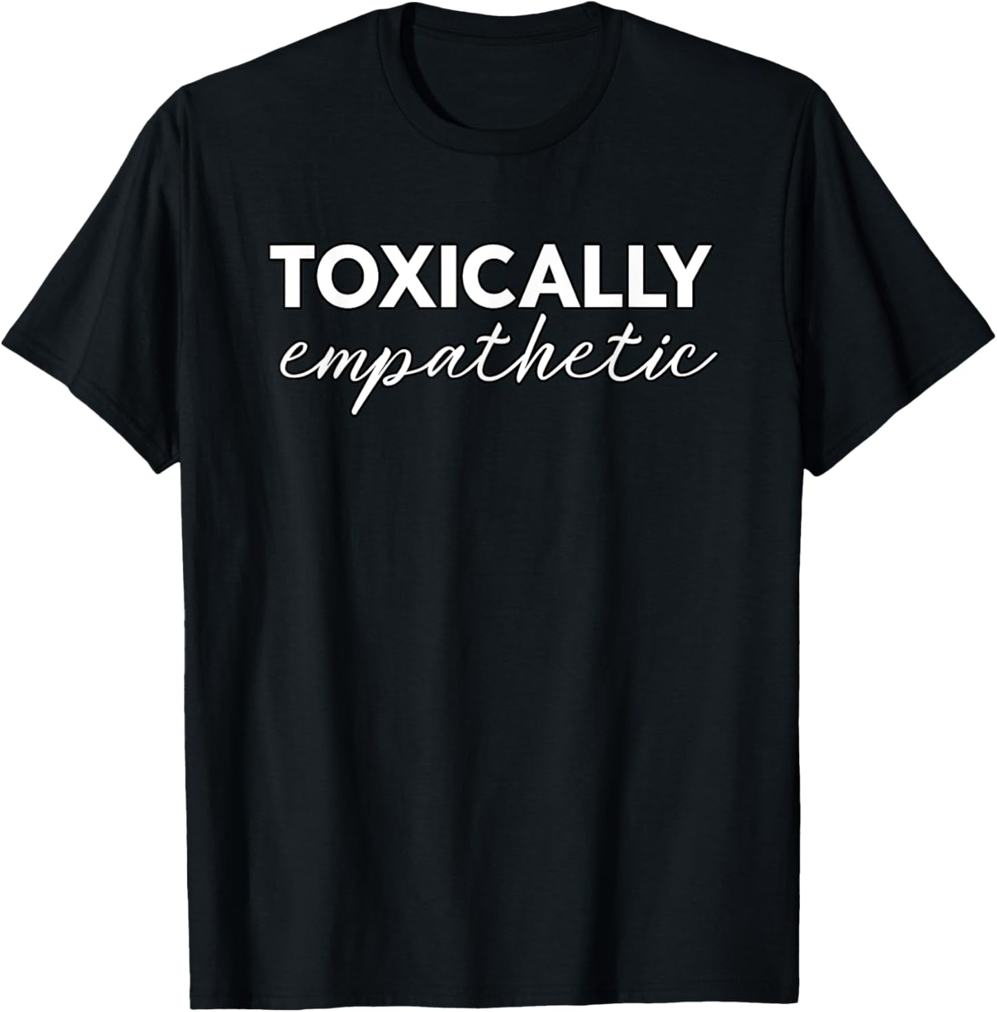 Jen Hamilton Toxically Empathetic T-Shirt