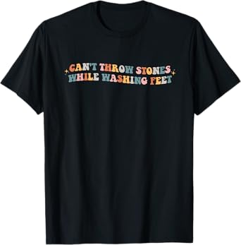 Can't Throw Stones While Washing Feet Christian Faith Groovy T-Shirt