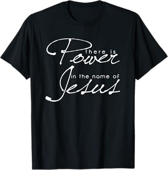 There is power in the name of Jesus Christian T-Shirt