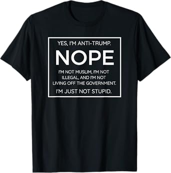 Funny Anti Trump Quote T-Shirt - I'm Just Not Stupid T-Shirt