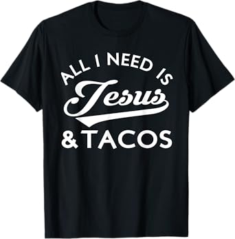 All I Need Is Jesus And Tacos Christian Foodie Cinco de Mayo T-Shirt