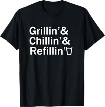 Grillin & Chillin & Refillin Funny Backyard Tee BBQ Graphic T-Shirt