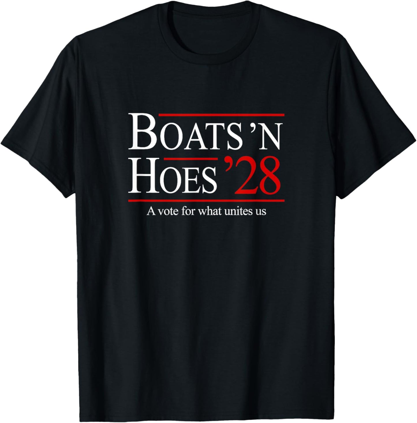 Boats 'n Hoes 2028 - a vote for what unites us T-Shirt