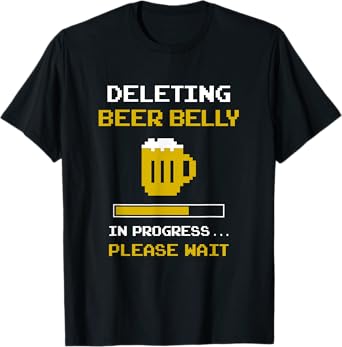Deleting Beer Belly Please Wait Loading Bar Funny Men Women T-Shirt