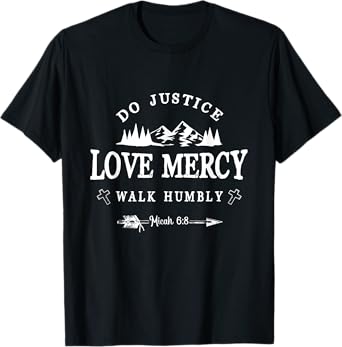 Do Justice Love Mercy Walk Humbly Micah 6:8 - Christian Gift T-Shirt