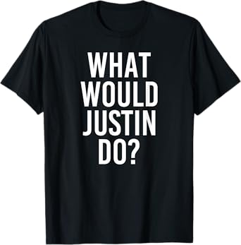 What Would JUSTIN Do Funny Personalized Name Joke Men Gift T-Shirt