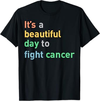 It's A Beautiful Day To Fight Cancer T-Shirt