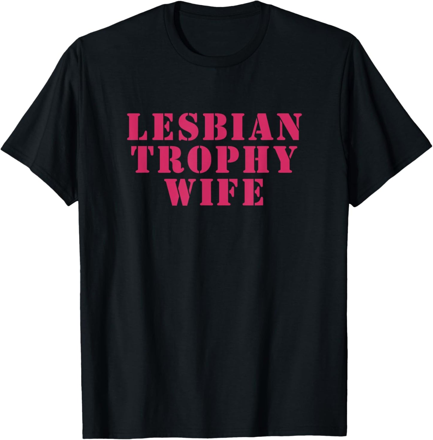 LGBTQIA Pride Party Lesbian Trophy Wife Gay Pride Funny Gift T-Shirt