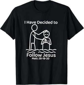 i have decided to follow Jesus Baptized baptism women Men T-Shirt