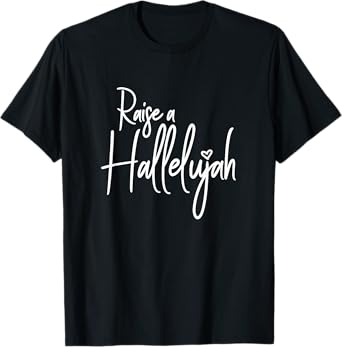 I Raise A Hallelujah Praise The Lord Amen T-Shirt