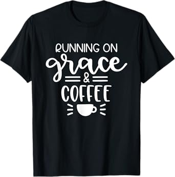 Running On Grace And Coffee Christian T-Shirt