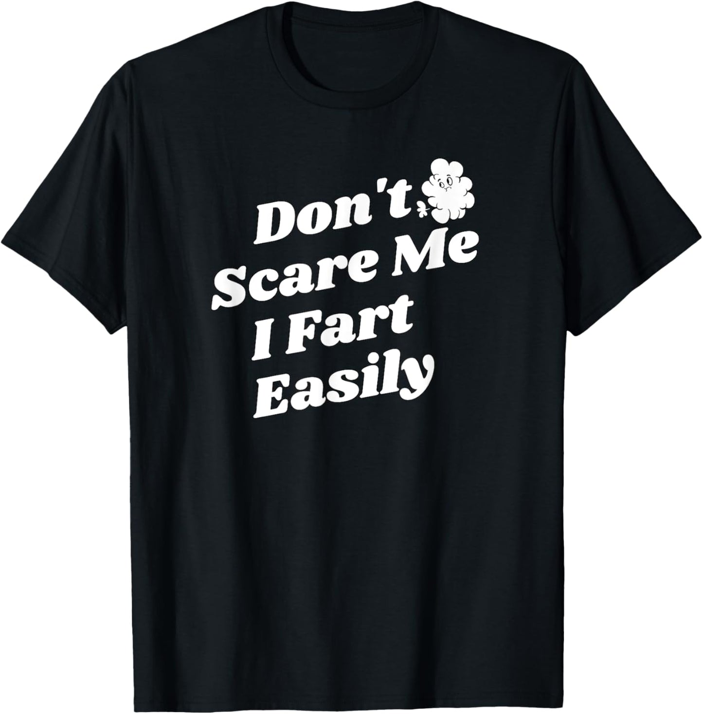 Don't Scare Me I Fart Easily Funny Toilet Humor Quote T-Shirt