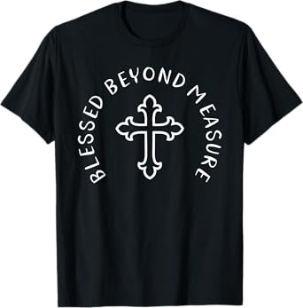 Blessed Beyond Measure Christian TShirt Cross Gift Religious T-Shirt