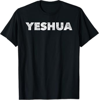 Yeshua - Hebrew Name of Jesus - Christian Messianic Jew T-Shirt