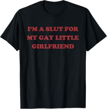 Retro Funny I'm A Slut for My Gay Little Girlfriend LGBT T-Shirt