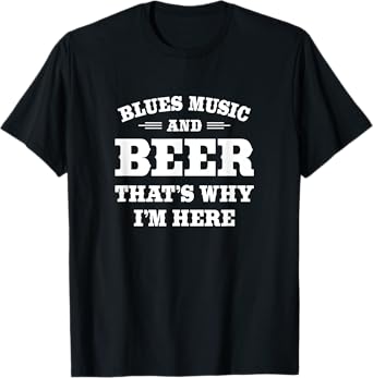 Blues Music and Beer Drinker Quote: Blues Music and Beer T-Shirt